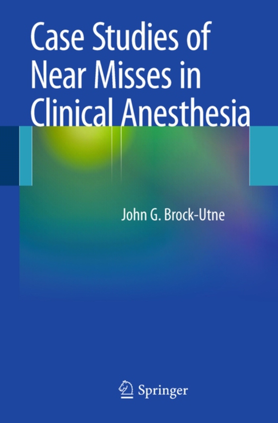 Case Studies of Near Misses in Clinical Anesthesia (e-bog) af John G. Brock-Utne, MD, PhD, FFA (SA)