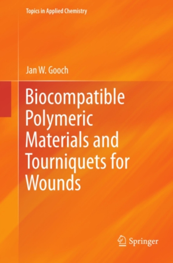 Biocompatible Polymeric Materials and Tourniquets for Wounds (e-bog) af Gooch, Jan W.