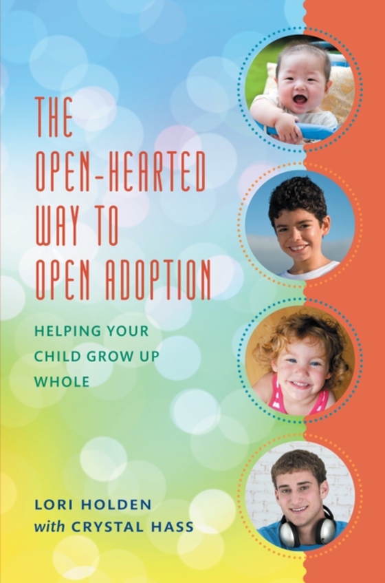 Open-Hearted Way to Open Adoption (e-bog) af Holden, Lori
