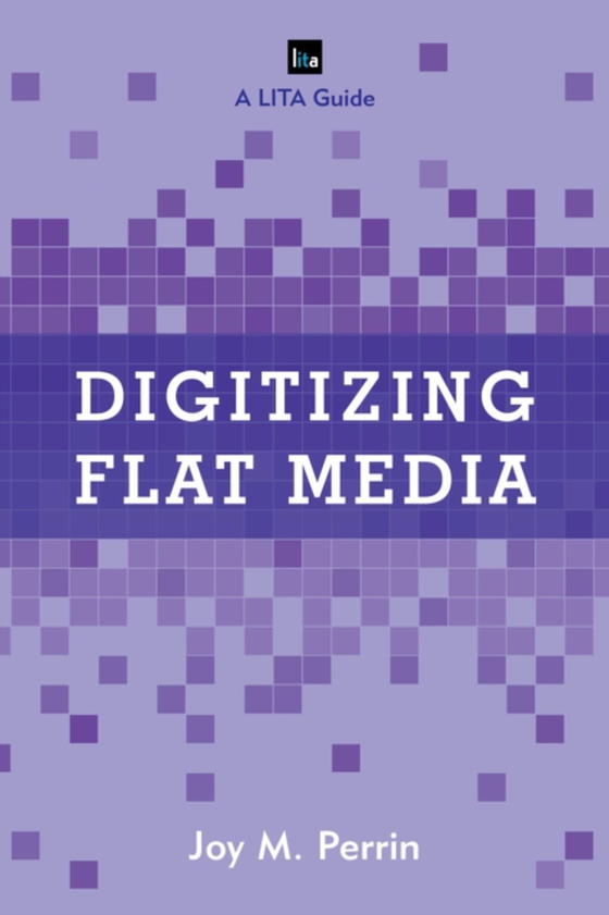 Digitizing Flat Media (e-bog) af Perrin, Joy M.