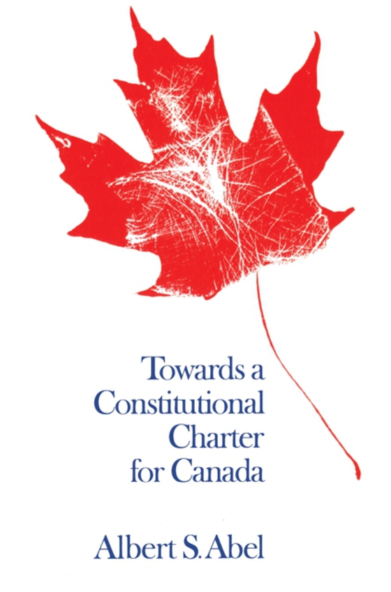 Towards a Constitutional Charter for Canada (e-bog) af Abel, Albert S.