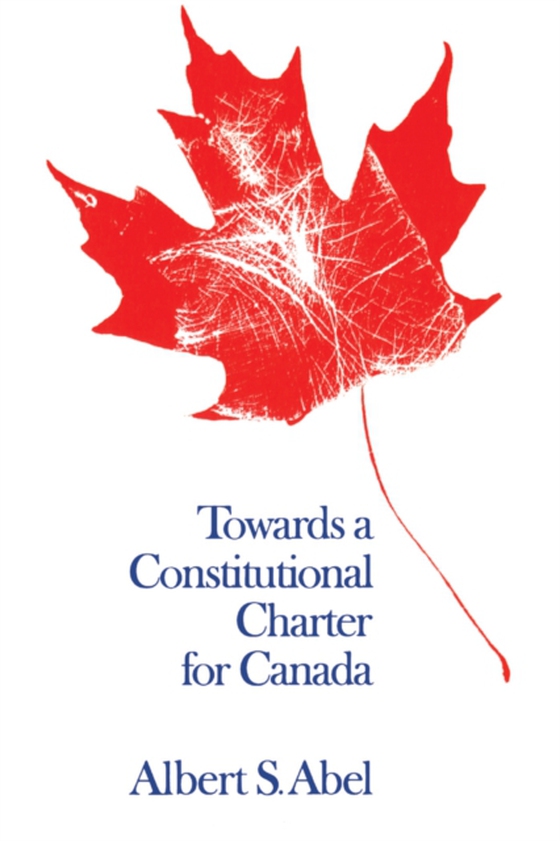 Towards a Constitutional Charter for Canada (e-bog) af Abel, Albert S.