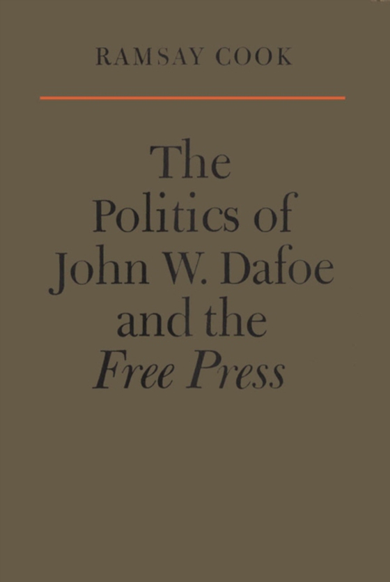 Politics of John W. Dafoe and the Free Press (e-bog) af Cook, Ramsay