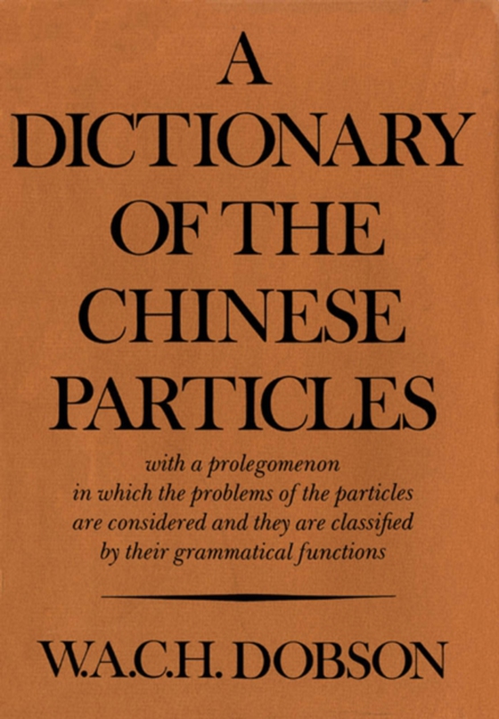 Dictionary of the Chinese Particles (e-bog) af Dobson, W.A.C.H.