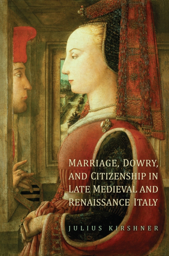 Marriage, Dowry, and Citizenship in Late Medieval and Renaissance Italy (e-bog) af Kirshner, Julius