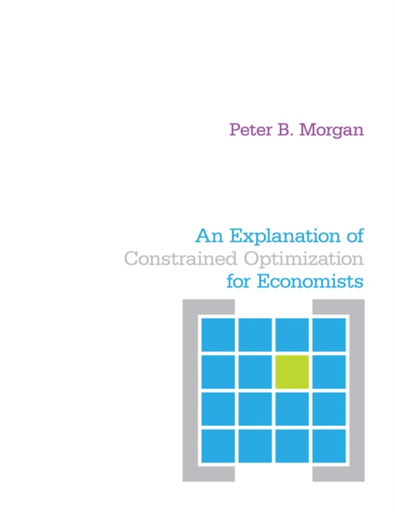 Explanation of Constrained Optimization for Economists (e-bog) af Morgan, Peter