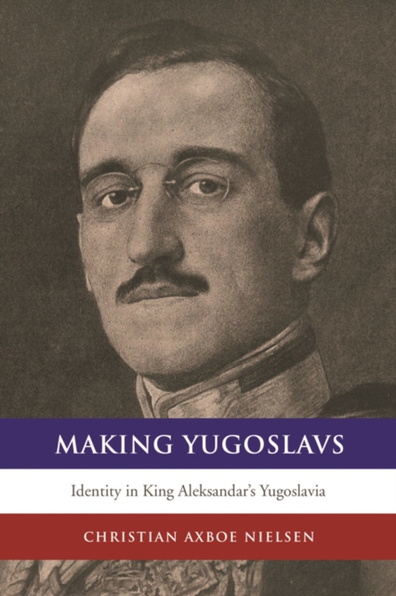 Making Yugoslavs (e-bog) af Nielsen, Christian Axboe