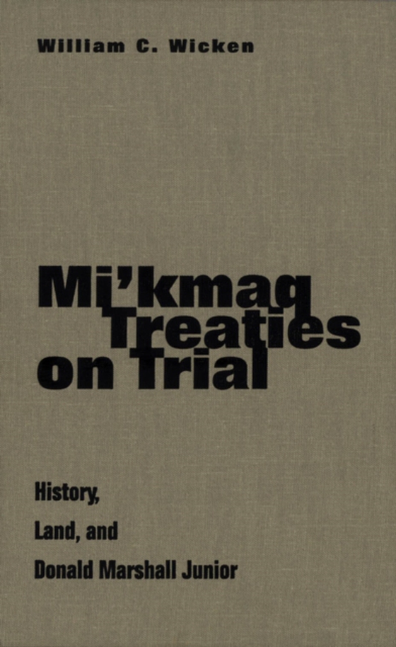 Mi'kmaq Treaties on Trial (e-bog) af Wicken, William C.