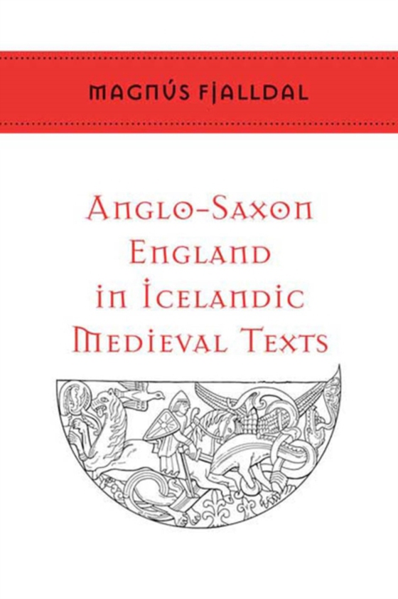 Anglo-Saxon England in Icelandic Medieval Texts (e-bog) af Fjalldal, Magnus