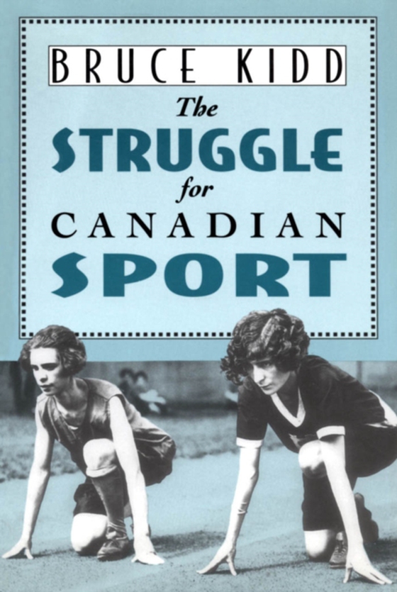 Struggle for Canadian Sport (e-bog) af Kidd, Bruce