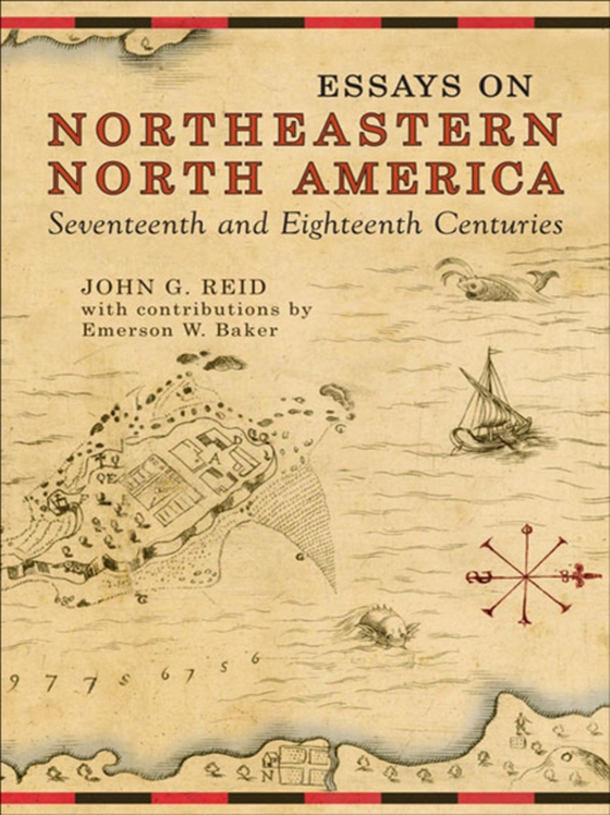 Essays on Northeastern North America, 17th & 18th Centuries (e-bog) af Reid, John G.