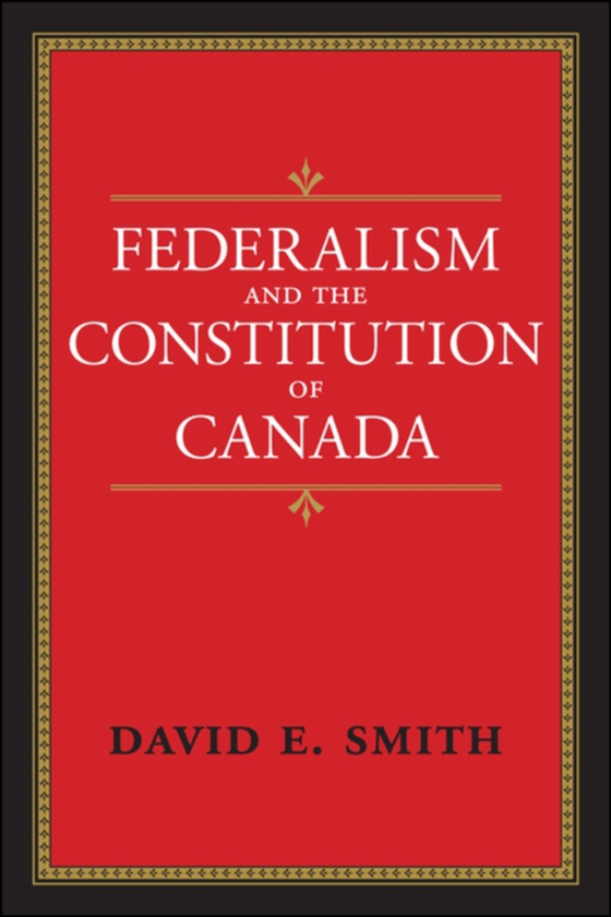 Federalism and the Constitution of Canada (e-bog) af Smith, David E.