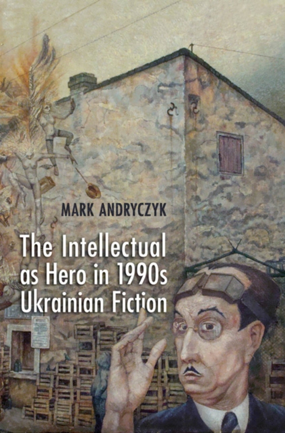 Intellectual as Hero in 1990s Ukrainian Fiction (e-bog) af Andryczyk, Mark