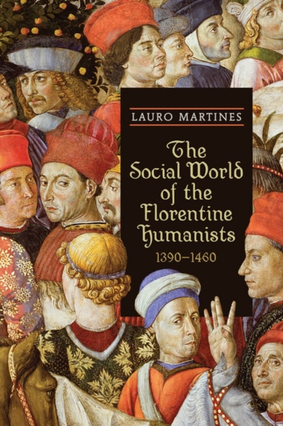 Social World of the Florentine Humanists, 1390-1460 (e-bog) af Martines, Lauro