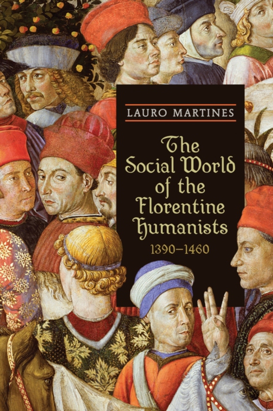 Social World of the Florentine Humanists, 1390-1460 (e-bog) af Martines, Lauro