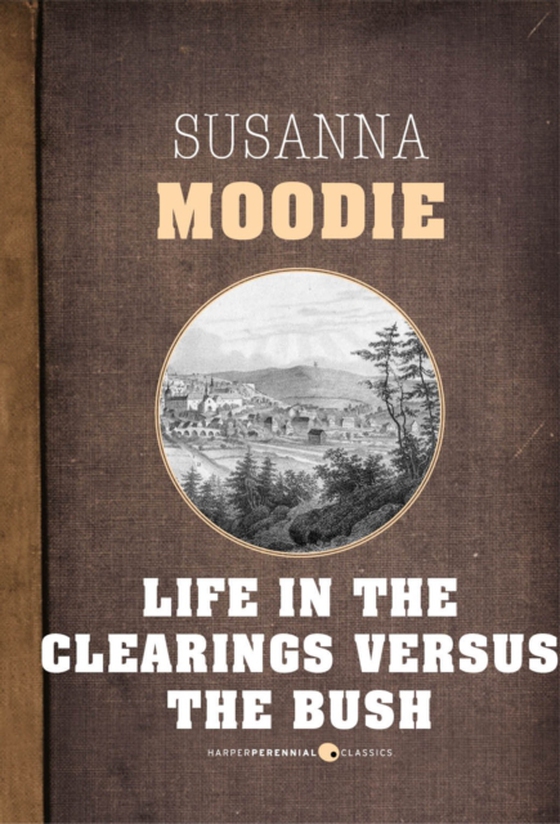 Life In The Clearings Versus The Bush (e-bog) af Moodie, Susanna