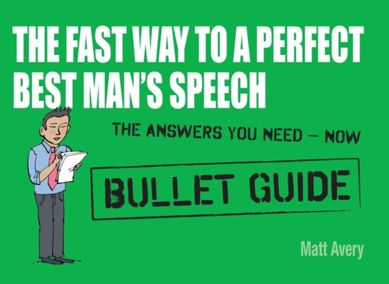 Fast Way to a Perfect Best Man's Speech: Bullet Guides (e-bog) af Avery, Matt