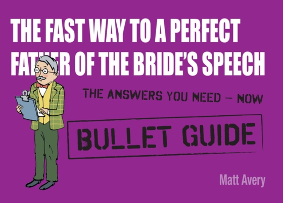 Fast Way to a Perfect Father of the Bride's Speech: Bullet Guides (e-bog) af Avery, Matt