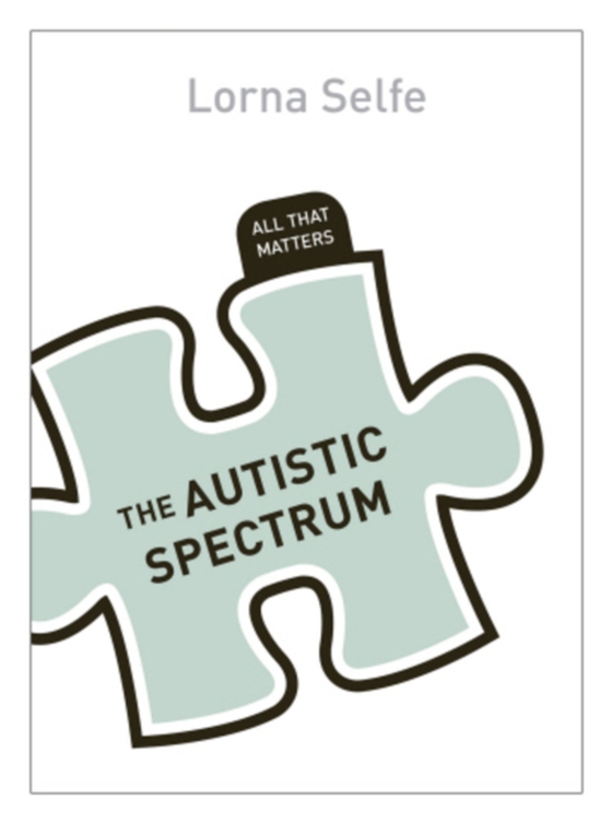 Autism Spectrum Disorder: All That Matters (e-bog) af Selfe, Lorna