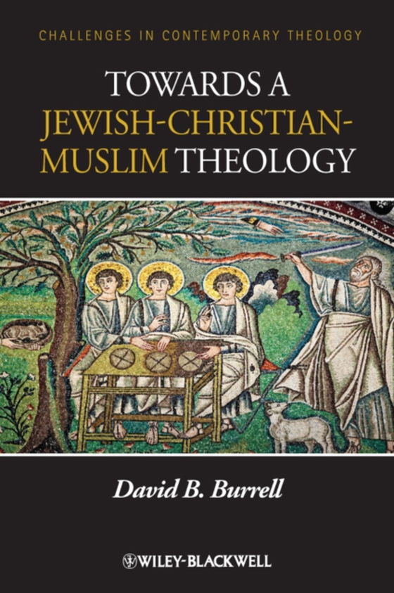 Towards a Jewish-Christian-Muslim Theology (e-bog) af Burrell, David B.