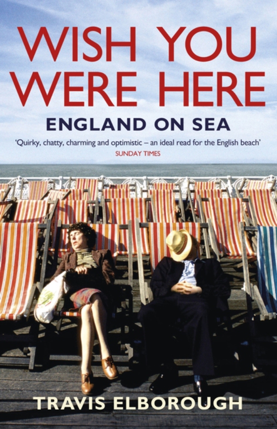 Wish You Were Here: England on Sea (e-bog) af Elborough, Travis