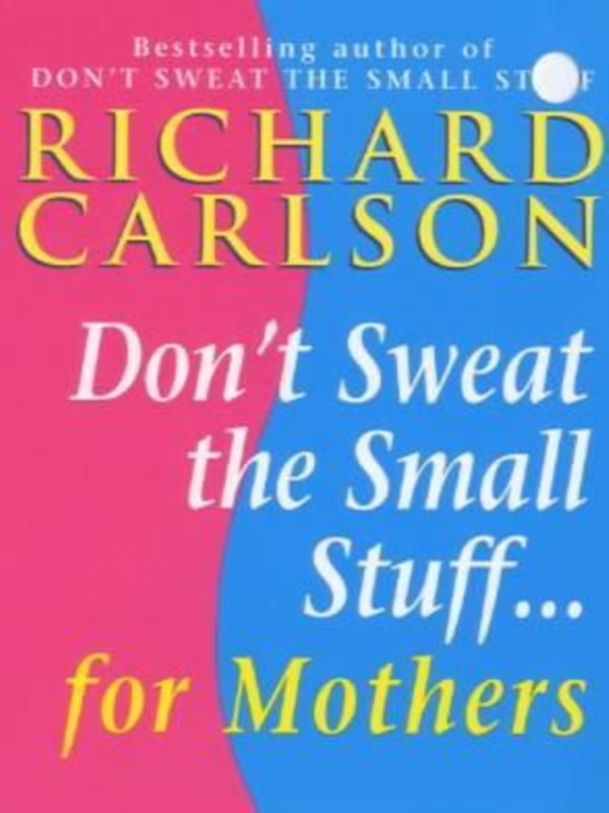 Don't Sweat the Small Stuff for Mothers (e-bog) af Carlson, Richard