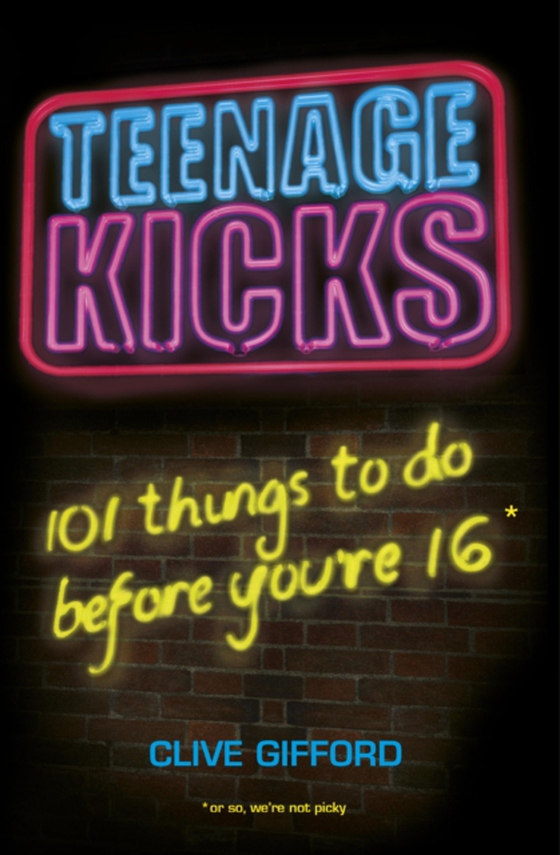 Teenage Kicks: 101 Things To Do Before You're 16 (e-bog) af Gifford, Clive