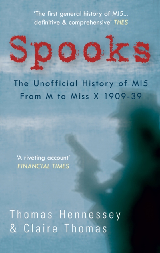 Spooks the Unofficial History of MI5 From M to Miss X 1909-39 (e-bog) af Thomas, Claire