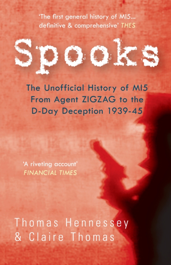 Spooks the Unofficial History of MI5 From Agent Zig Zag to the D-Day Deception 1939-45 (e-bog) af Thomas, Claire