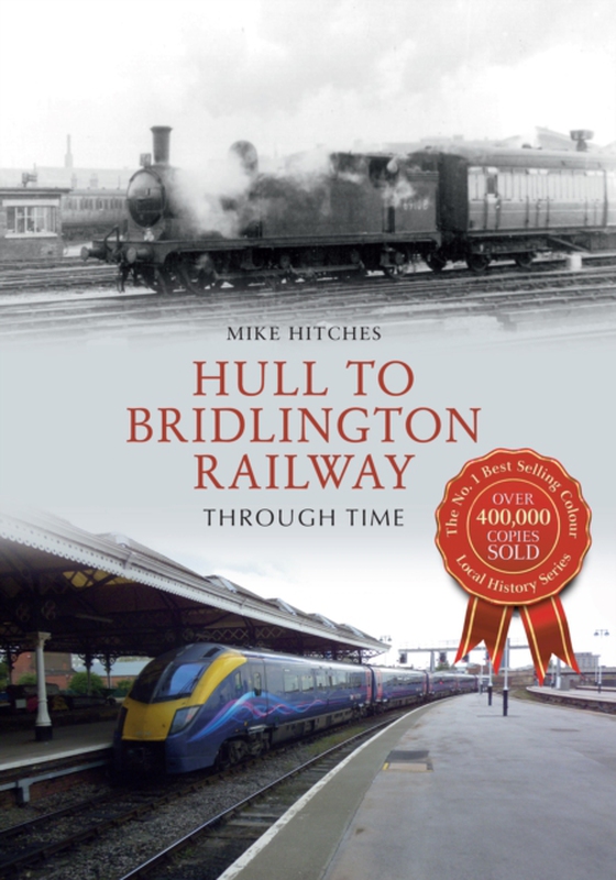 Hull to Bridlington Railway Through Time (e-bog) af Hitches, Mike