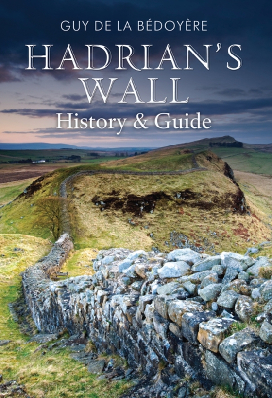 Hadrian's Wall (e-bog) af Bedoyere, Guy de la