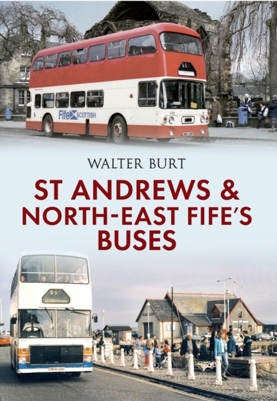 St Andrews and North-East Fife's Buses (e-bog) af Burt, Walter