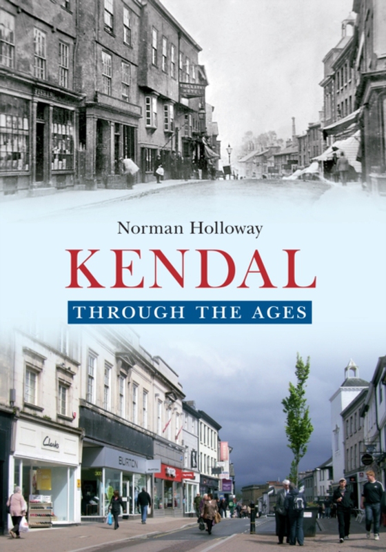 Kendal Through the Ages (e-bog) af Holloway, Norman