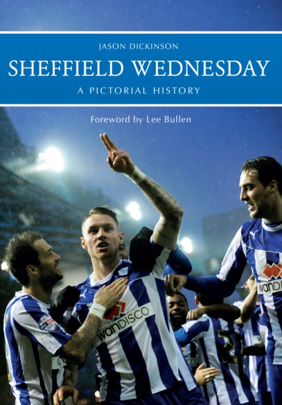 Sheffield Wednesday A Pictorial History (e-bog) af Dickinson, Jason