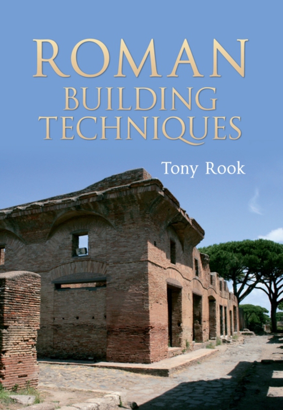 Roman Building Techniques (e-bog) af Rook, Tony