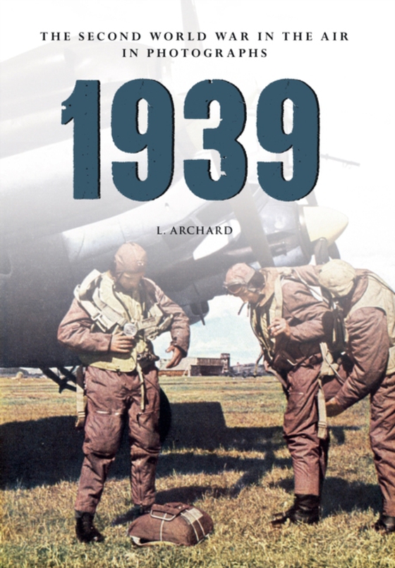 1939 The Second World War in the Air in Photographs (e-bog) af Archard, L.