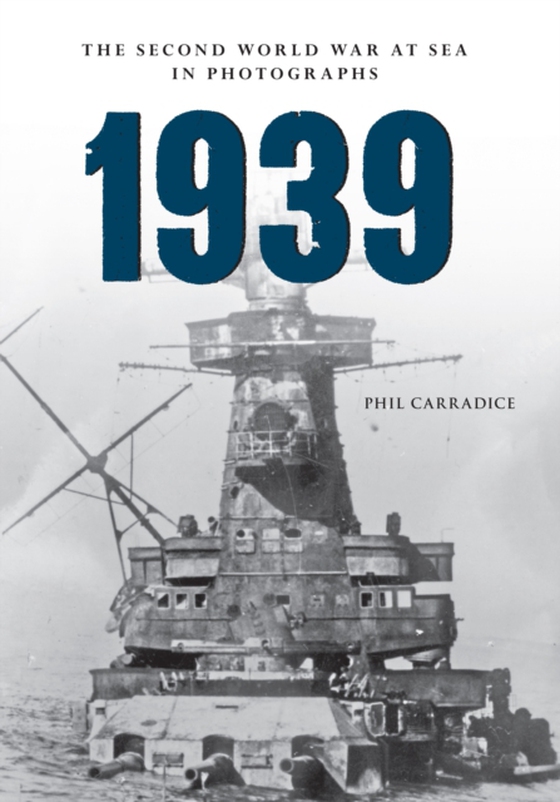 1939 The Second World War at Sea in Photographs (e-bog) af Carradice, Phil