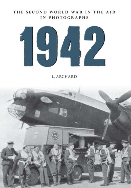 1942 The Second World War in the Air in Photographs (e-bog) af Archard, L.