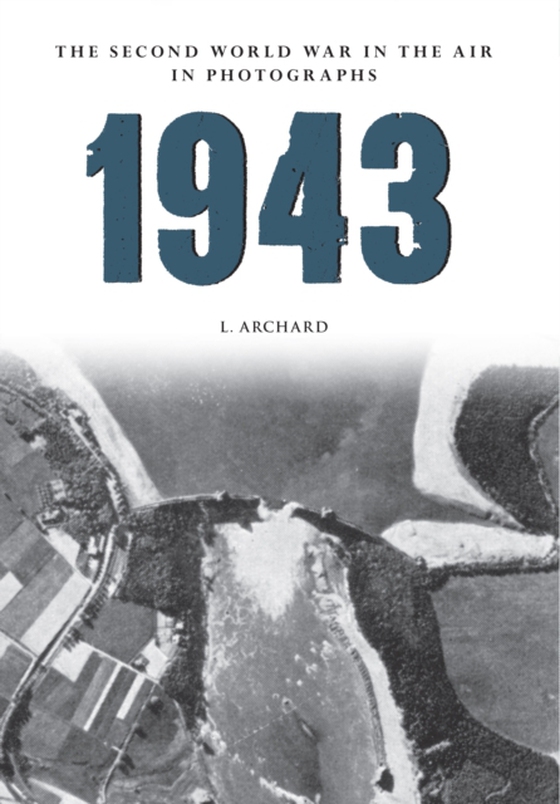 1943 The Second World War in the Air in Photographs (e-bog) af Archard, L.