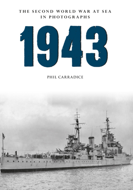 1943 The Second World War at Sea in Photographs (e-bog) af Carradice, Phil