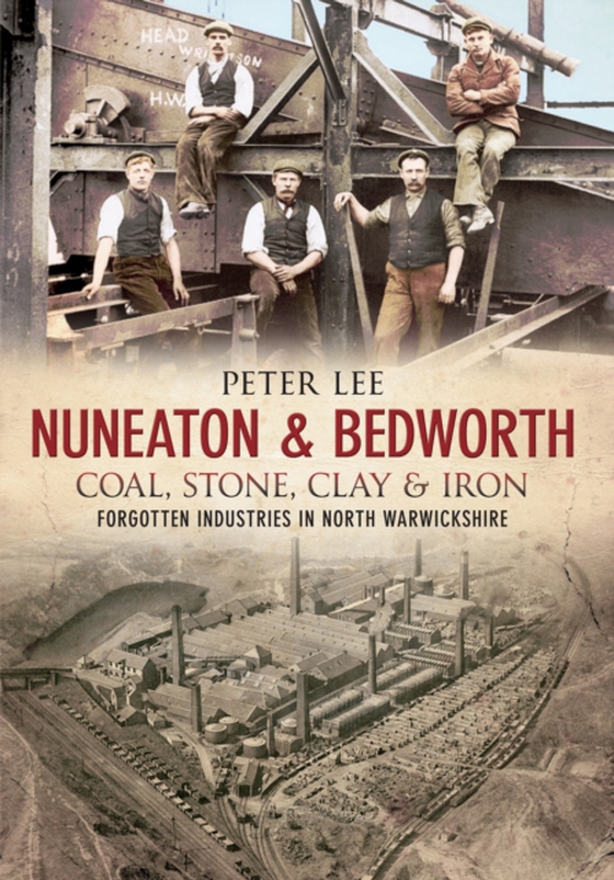 Nuneaton & Bedworth Coal, Stone, Clay and Iron (e-bog) af Lee, Peter