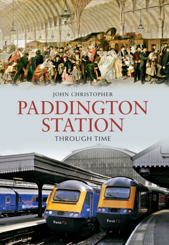 Paddington Station Through Time (e-bog) af Christopher, John