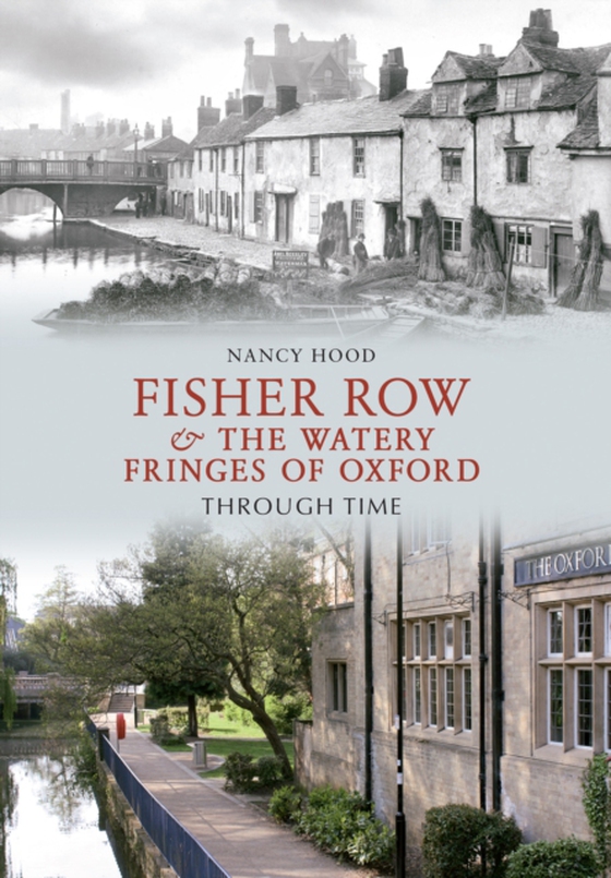 Fisher Row & the Watery Fringes of Oxford Through Time (e-bog) af Hood, Nancy