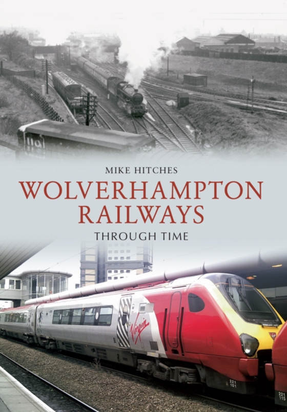 Wolverhampton Railways Through Time (e-bog) af Hitches, Mike