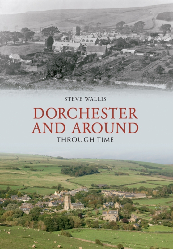 Dorchester and Around Through Time (e-bog) af Wallis, Steve