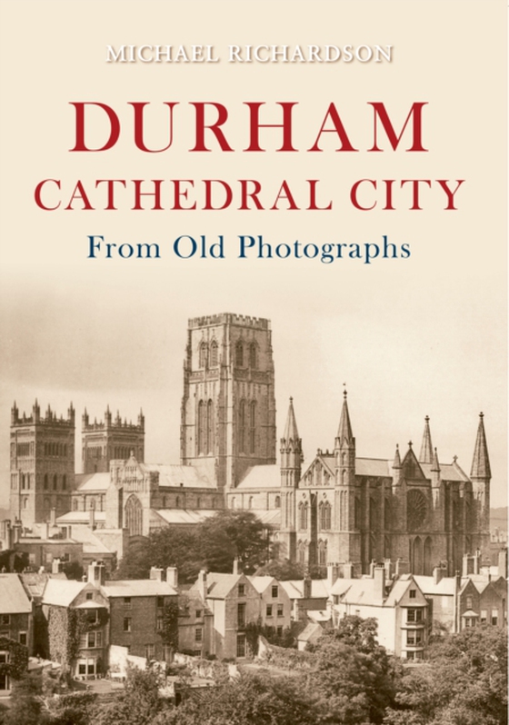 Durham Cathedral City from Old Photographs (e-bog) af Richardson, Michael