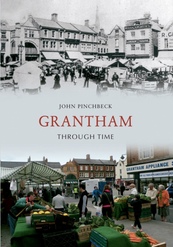 Grantham Through Time (e-bog) af Pinchbeck, John