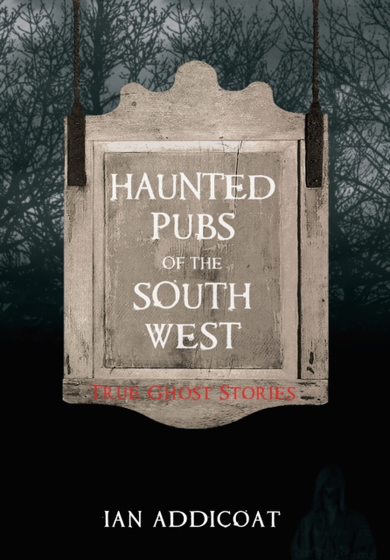 Haunted Pubs of the South West (e-bog) af Addicoat, Ian Michael