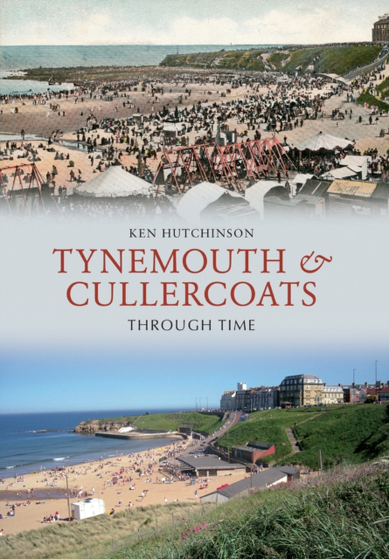 Tynemouth & Cullercoats Through Time (e-bog) af Hutchinson, Ken