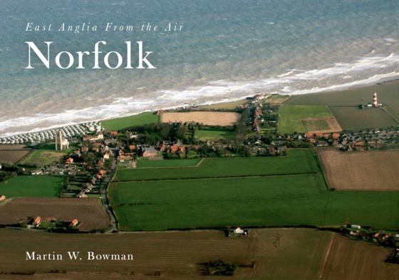 East Anglia from the Air Norfolk (e-bog) af Bowman, Martin W.